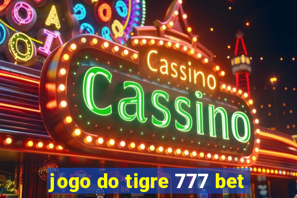 jogo do tigre 777 bet